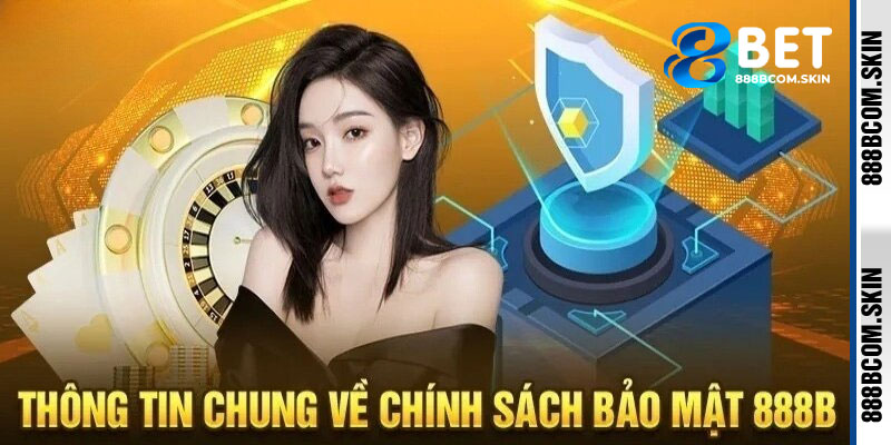 Giới Thiệu Tổng Quan Về Chính Sách Bảo Mật 888B